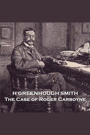 The Case of Roger Carboyne - From their pens to your ears genius in every story - cover