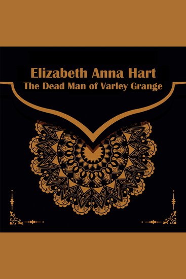 The Dead Man of Varley Grange - From their pens to your ears genius in every story - cover