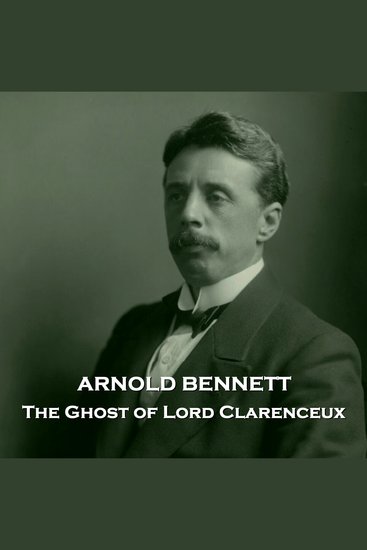The Ghost of Lord Clarenceux - From their pens to your ears genius in every story - cover