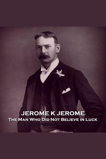 The Man Who Did Not Believe in Luck - From their pens to your ears genius in every story - cover