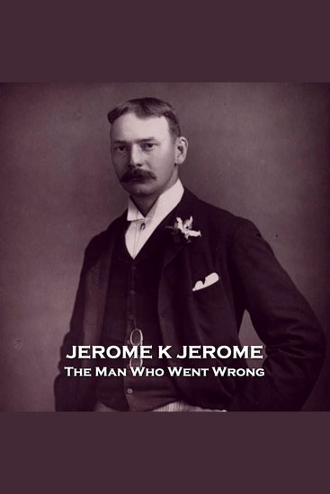 The Man Who Went Wrong - From their pens to your ears genius in every story - cover