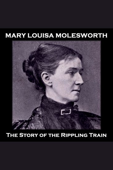 The Story of the Rippling Train - From their pens to your ears genius in every story - cover