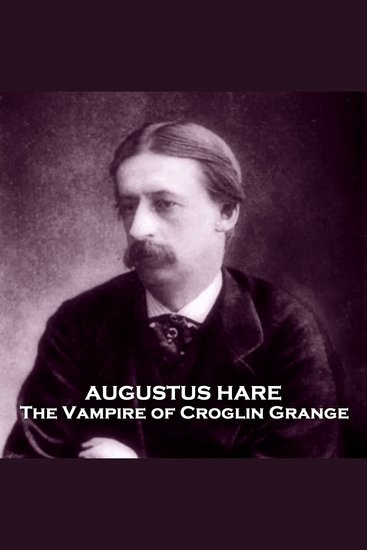 The Vampire of Croglin Grange - From their pens to your ears genius in every story - cover