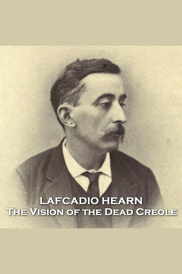 The Vision of the Dead Creole - From their pens to your ears genius in every story - cover