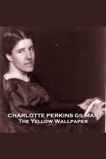The Yellow Wallpaper - From their pens to your ears genius in every story - cover
