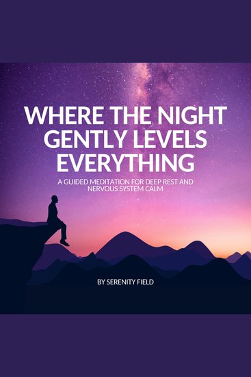 Where the Night Gently Levels Everything - ‎A Guided Meditation for Deep Rest and Nervous System Calm - cover