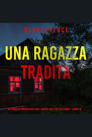 Una Ragazza Tradita (Un thriller mozzafiato con l’agente dell’FBI Ella Dark – Libro 18) - Narrato digitalmente con voce sintetizzata - cover