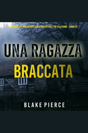 Una Ragazza Braccata (Un thriller mozzafiato con l'agente dell'FBI Ella Dark - Libro 23) - Narrato digitalmente con voce sintetizzata - cover