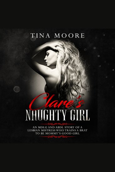 Clare's Naughty Girl - An MDLG and ABDL story of a lesbian Mistress who trains a brat to be Mommy’s good girl - cover