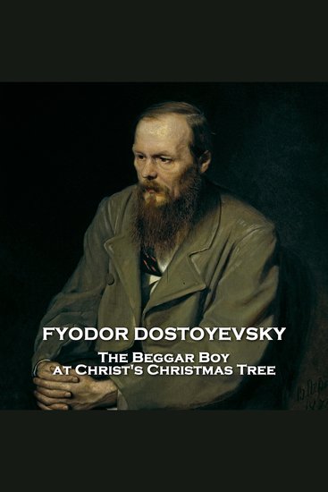 The Beggar Boy at Christ's Christmas Tree - From their pens to your ears genius in every story - cover