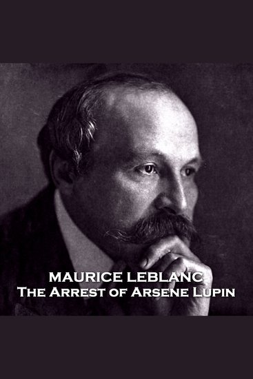 The Arrest of Arsene Lupin - From their pens to your ears genius in every story - cover