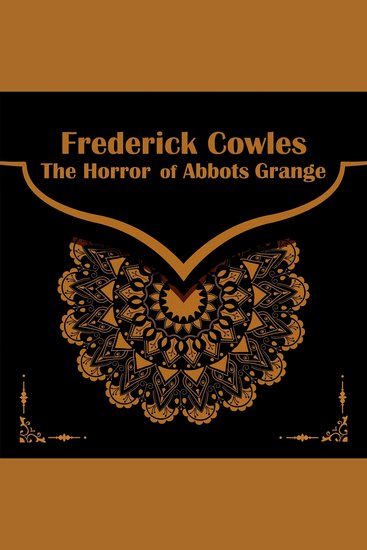 The Horror of Abbots Grange - From their pens to your ears genius in every story - cover