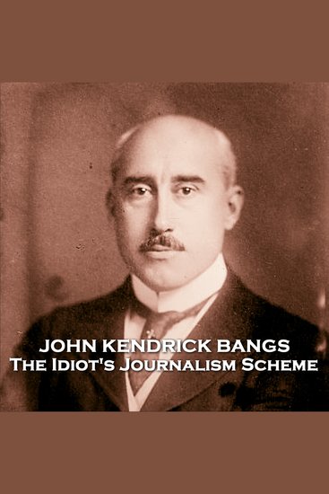 The Idiot's Journalism Scheme - From their pens to your ears genius in every story - cover