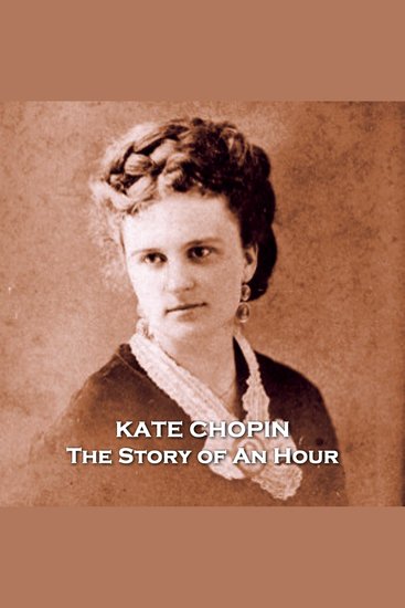 The Story of An Hour - From their pens to your ears genius in every story - cover