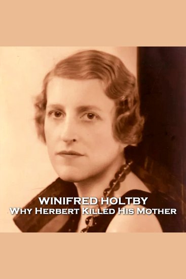 Why Herbert Killed His Mother - From their pens to your ears genius in every story - cover