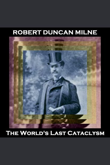 The World's Last Cataclysm - From their pens to your ears genius in every story - cover