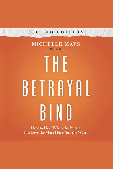 The Betrayal Bind - How to Heal When the Person You Love the Most Hurts You the Worst Second Edition - cover