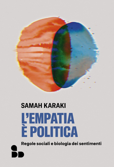 L'empatia è politica - Regole sociali e biologia dei sentimenti - cover