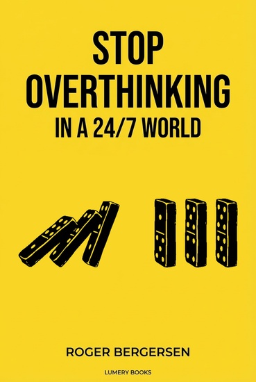 Stop Overthinking in a 24 7 World - A Practical System to Quiet Your Mind Make Better Decisions and Take Action - cover