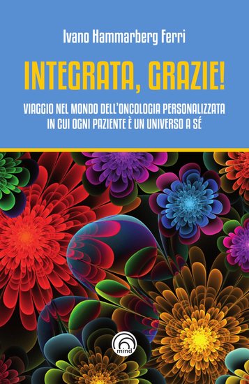 Integrata grazie! - Viaggio nel mondo dell'oncologia personalizzata in cui ogni paziente è un universo a sé - cover