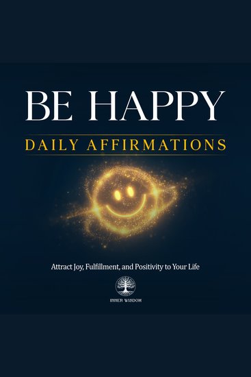 Be Happy Daily Affirmations - Attract Joy Fulfillment and Positivity to Your Life - cover