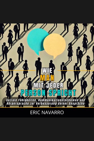 Wie man mit jeder Person spricht - Soziale Fähigkeiten Kommunikationstechniken und Körpersprache zur Verbesserung deiner Gespräche - cover