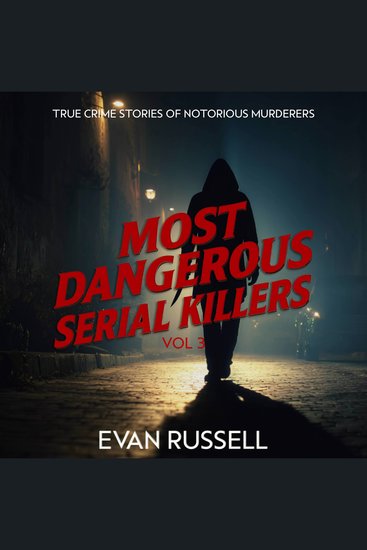 Most Dangerous Serial Killers Vol 3 - True Crime Stories of Notorious Murderers - cover