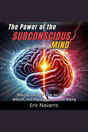 The Power of the Subconscious Mind - Reprogram Your Life for Health Wealth and Happiness of Your Being - cover