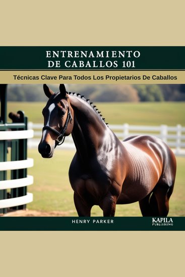 Entrenamiento De Caballos 101 - Técnicas Clave Para Todos Los Propietarios De Caballos - cover