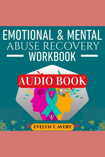 EMOTIONAL & MENTAL ABUSE RECOVERY WORKBOOK - Practical Exercises Journaling Prompts And Step-by-Step Guidance To Reclaim Self-Worth Heal From Gaslighting And Narcissistic Abuse Build Boundaries And Thrive Beyond Toxic Relationships - cover