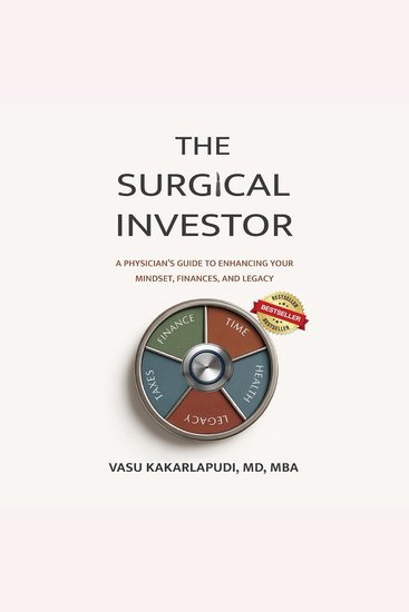 The Surgical Investor - A Physician’s Guide To Enhancing Your Mindset Finances and Legacy - cover
