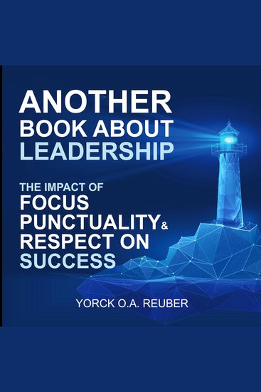 Another Book About Leadership - The Impact of Focus Punctuality and Respect on Success - cover