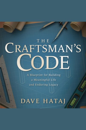 The Craftsman's Code - A Blueprint for Building a Meaningful Life and an Enduring Legacy - cover