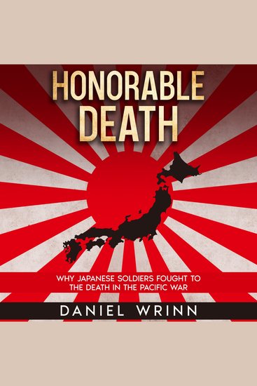 Honorable Death - Why Japanese Soldiers Fought to the Death in the Pacific War - cover