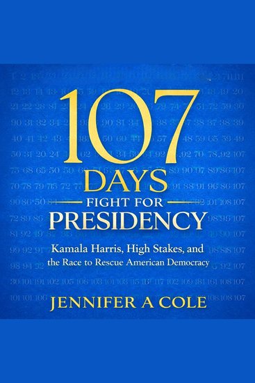 107 Days Fight for Presidency - Kamala Harris High Stakes and the Race to Rescue American Democracy - cover