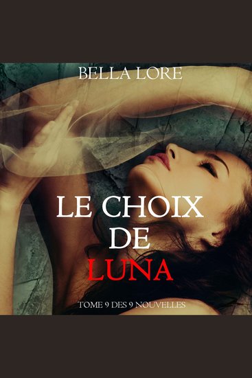 Le Choix de Luna : tome 9 des 9 nouvelles par Bella Lore - Narration par une voix synthétisée - cover
