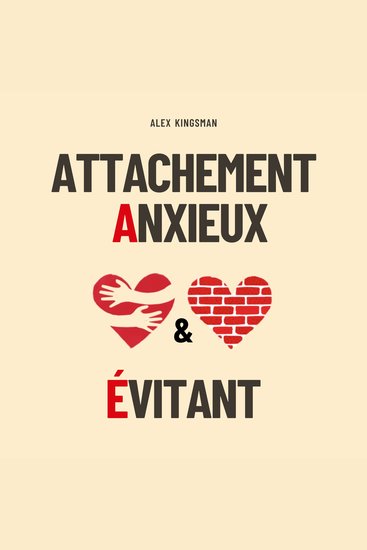 Attachement Anxieux et Évitant - 2-in-1 Collection zur Heilung von Bindungsverletzungen und zum Aufbau einer sicheren Liebe – mit evidenzbasierten Übungen für ängstliche und vermeidende Bindungsstile - cover