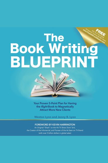 The Book Writing Blueprint - Your Proven 5-Point Plan for Having the Right Book to Magnetically Attract More New Clients - cover