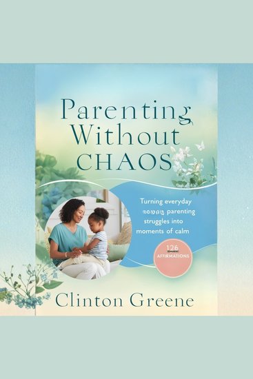 Parenting Without Chaos - Turning Everyday Parenting Struggles into Moment of Calm - cover