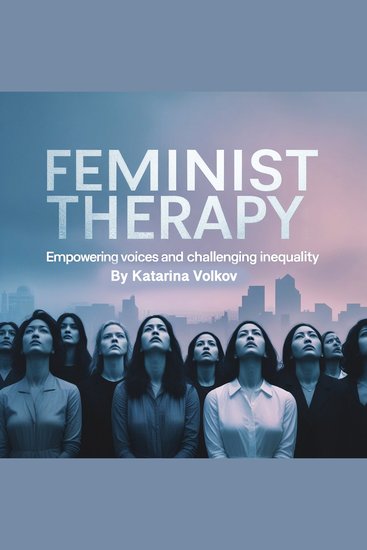 Feminist Therapy - Empowering Voices and Challenging Inequality - cover