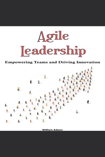 Agile Leadership - Empowering Teams and Driving Innovation - cover