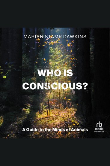 Who is Conscious? - A Guide to the Minds of Animals - cover