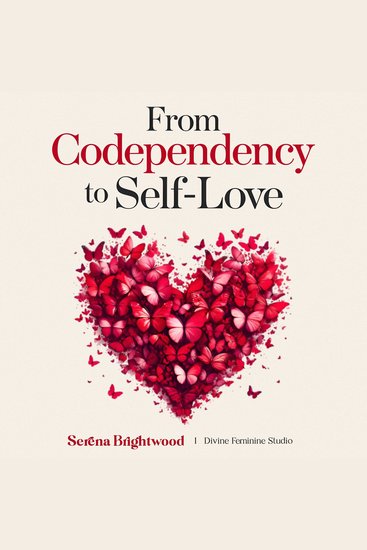 From Codependency to Self-Love - The Complete 2-in-1 Guide to Heal Trauma Bonding Stop Overthinking in Relationships and Build Secure Attachment and Self-Worth - cover