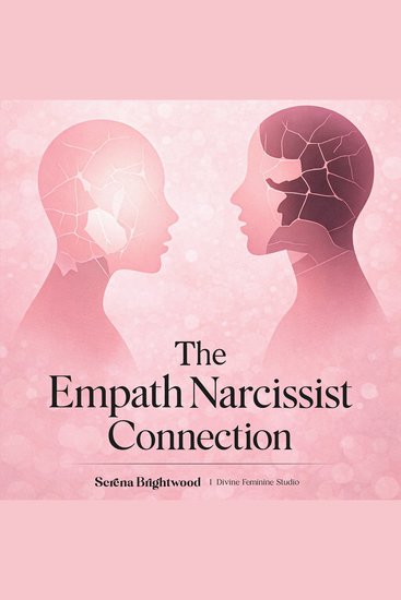 The Empath Narcissist Connection - Recognize Manipulation Tactics Break Free from Emotional Abuse and Rebuild Your Self-Worth After Toxic Love - cover