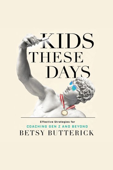 "Kids These Days" - Effective Strategies for Coaching Gen Z and Beyond - cover