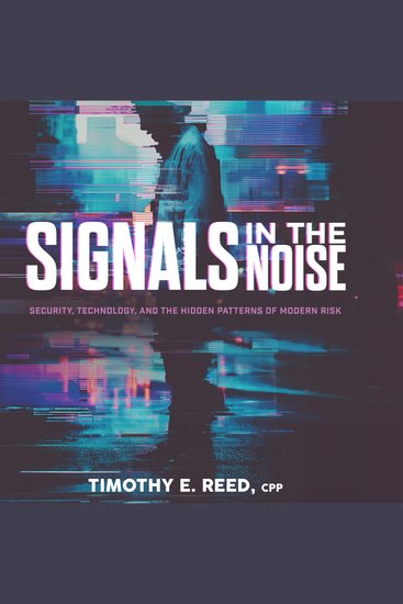 Signals in the Noise - Security Technology and the Hidden Patterns of Modern Risk - cover