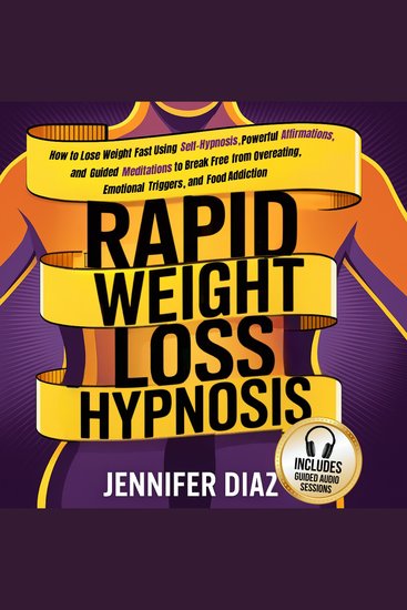 Rapid Weight Loss Hypnosis - How to Lose Weight Fast Using Self-Hypnosis Powerful Affirmations and Guided Meditations to Break Free from Overeating Emotional Triggers and Food Addiction - cover