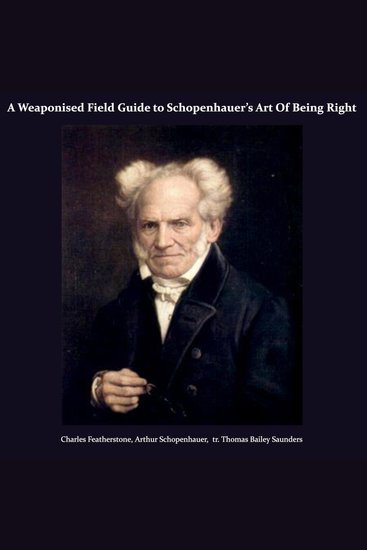 A Weaponised Field Guide to Schopenhauer’s Art Of Being Right - cover