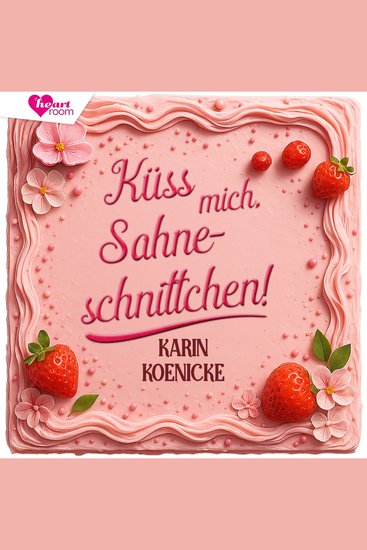 Küss mich Sahneschnittchen! - Die Tortenflüsterei 1 - cover