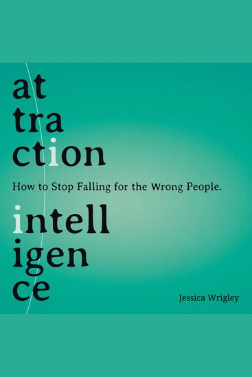 Attraction Intelligence - How to Stop Falling for the Wrong People - cover